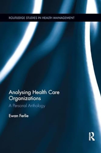 Analysing Health Care Organizations (routledge Studies In He