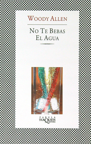No Te Bebas El Agua - Woody Allen, De Allen, Woody. Editorial Tusquets, Tapa Blanda En Español