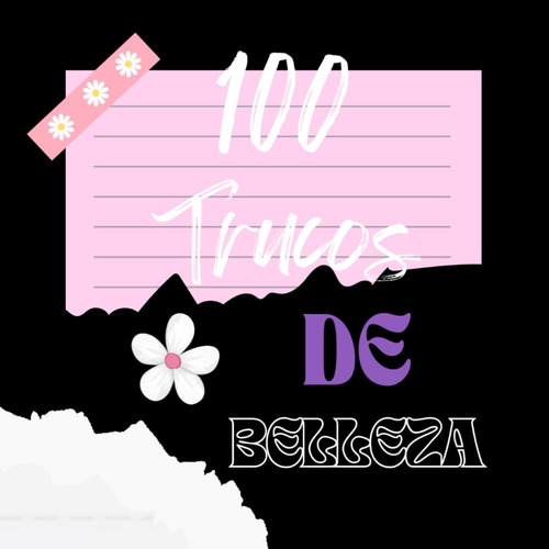 100 Trucos De Belleza: 106 Paginas, Trucos