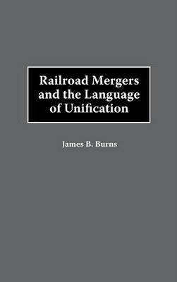Railroad Mergers And The Language Of Unification - James ...