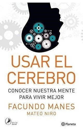 Usar El Cerebro: Conocer Nuestra Mente Para Vivir Mejor