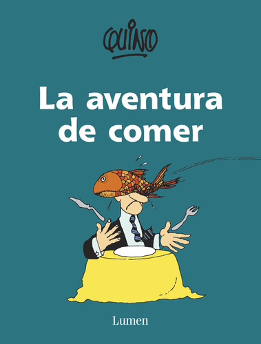 La aventura de comer, de Quino. Biblioteca QUINO Editorial Lumen, tapa blanda en español, 2014