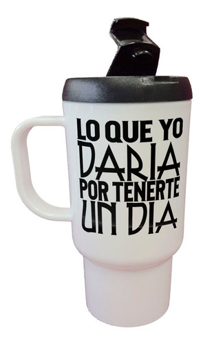 Jarro Termico Frase Lo Que Yo Daria Por Tenerte Un Dia