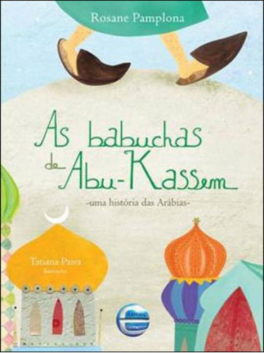 As Babuchas De Abu-kassem: Uma História Das Arábias, De Pamplona, Rosane. Editora Elementar, Capa Mole, Edição 1ª Edição - 2011 Em Português