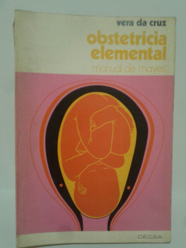 Obstetricia Elemental. Por Vera Da Cruz.