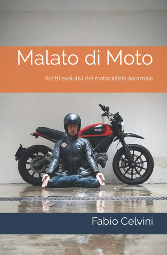 Libro: Malato Di Moto: Scritti Evolutivi Del Motociclista An