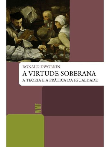 A Virtude Soberana: A Teoria E A Prática Da Igualdade, De Dworkin, Ronald. Editora Wmf Martins Fontes - Pod, Capa Mole Em Português