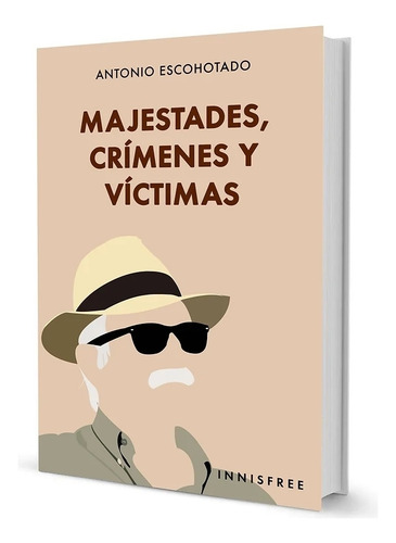 Majestades, Crimenes Y Victimas - Antonio Escohotado, De Escohotado, Antonio., Vol. 1. Editorial Innisfree, Tapa Blanda En Español, 2022