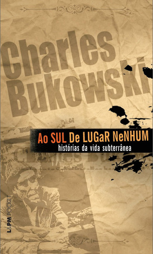 Ao sul de lugar nenhum, de Bukowski, Charles. Série L&PM Pocket (895), vol. 895. Editora Publibooks Livros e Papeis Ltda., capa mole em português, 2010