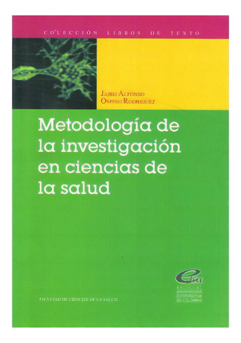 Metodología De La Investigación En Ciencias De La Salud, De Jairo Alfonso Ospino Rodriguez. Serie 9588205502, Vol. 1. Editorial U. Cooperativa De Colombia, Tapa Blanda, Edición 2004 En Español, 2004