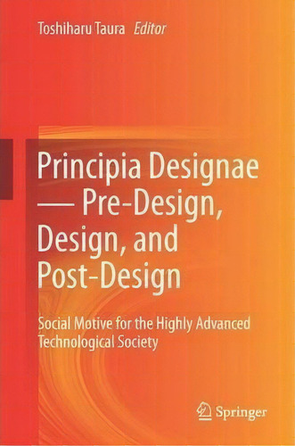 Principia Designae - Pre-design, Design, And Post-design, De Toshiharu Taura. Editorial Springer Verlag Japan, Tapa Dura En Inglés