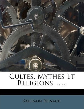 Cultes, Mythes Et Religions. ...... - Salomon Reinach