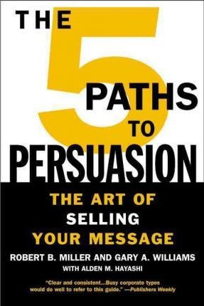The 5 Paths To Persuasion - Robert B. Miller