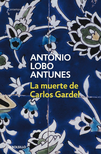 La Muerte De Carlos Gardel - Lobo Antunes, António  - *