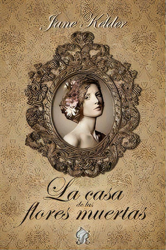 La Casa De Las Flores Muertas, De Jane Kelder. Editorial Romantic Ediciones Cb En Español