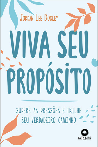 Viva Seu Propósito: Supere as Pressões e Trilhe Seu Verdadeiro Caminho, de Lee Dooley, Jordan. Starling Alta Editora E Consultoria  Eireli, capa mole em português, 2021