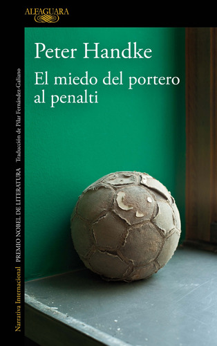 El miedo del portero al penalti, de Handke, Peter. Serie Literatura Internacional Editorial Alfaguara, tapa blanda en español, 2019