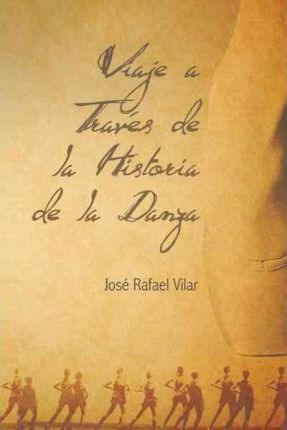 Viaje A Traves De La Historia De La Danza - Jos Rafael Vi...