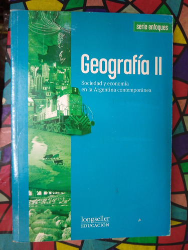 Geografía Ii Sociedad Y Economía Serie Enfoques Longseller