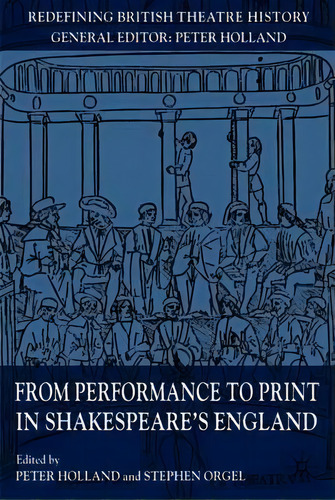 From Performance To Print In Shakespeare's England, De P. Holland. Editorial Palgrave Macmillan, Tapa Blanda En Inglés