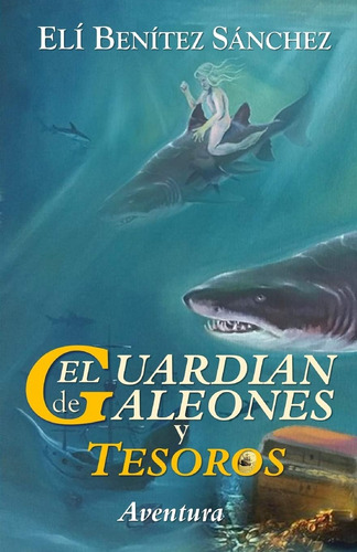 Libro: El Guardian De Galeones Y Tesoros (spanish Edition)