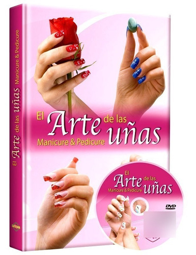 El Arte De Las Uñas Manicure & Pedicure 1 Vol + 1 Dvd