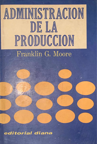 Administración De La Producción - Franklin G. Moore