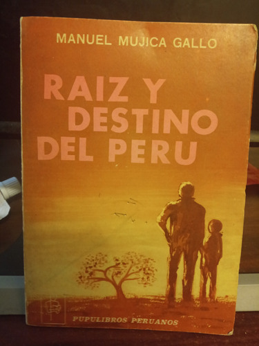 Raíz Y Destino Del Perú - Manuel Mujica Gallo Populibros