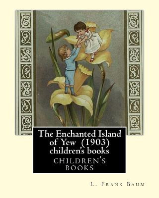 Libro The Enchanted Island Of Yew (1903), By L. Frank Bau...