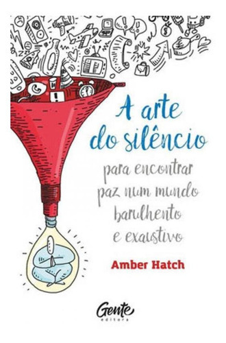 A Arte Do Silêncio: Para Encontrar Paz Num Mundo Barulhento E Exaustivo, De Hatch, Amber. Editora Gente, Capa Mole Em Português