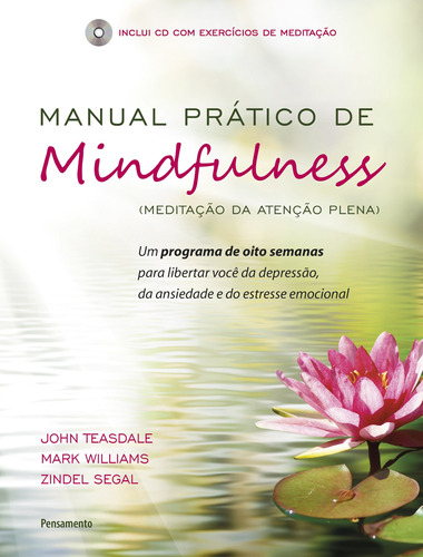 Manual Prático de Mindfulness: Um Programa de Oito Semanas Para Libertar Você da Depressão, da Ansiedade e do Estresse Emocional, de Teasdale, John. Editora Pensamento-Cultrix Ltda., capa mole em português, 2016