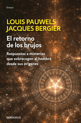 El retorno de los brujos: Respuestas a misterios que sobrecogen al hombre desde sus orígenes, de Bergier, Jacques. Serie Bestseller Editorial Debolsillo, tapa blanda en español, 2016