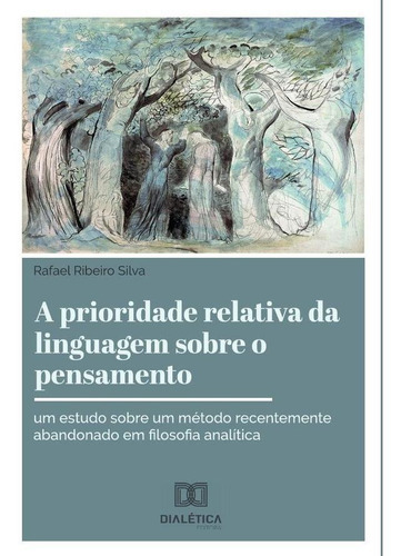 A Prioridade Relativa Da Linguagem Sobre O Pensamento, De Rafael Ribeiro Silva. Editorial Dialética, Tapa Blanda En Portugués, 2022
