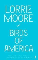 Birds Of America - Faber  **new Edition** - Moore, Lorrie Ke