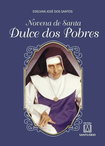 Novena de Santa Dulce dos Pobres, de Edelvan José dos Santos. Editora Santuário em português