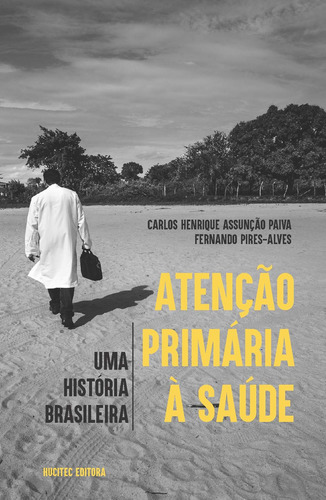 Atenção primária à saúde: Uma história brasileira, de Paiva, Carlos Henrique Assunção. Série Saúde em Debate (328), vol. 328. Hucitec Editora Ltda., capa mole em português, 2021