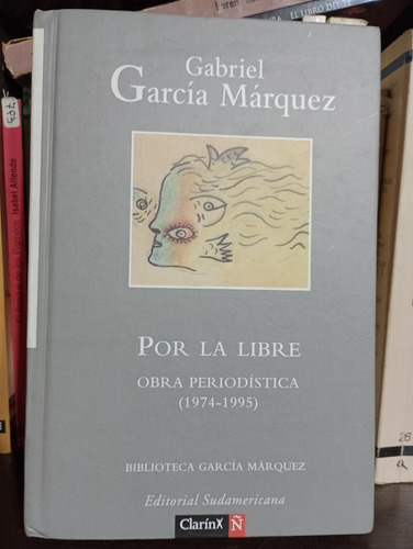 Por La Libre, Obra Periodística 1974 - 1995 - García Márquez