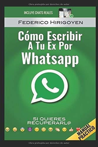 o Escribir A Tu Ex Por Whatsapp Si Quieres..., de Hirigoyen, Feder. Editorial Independently Published en español