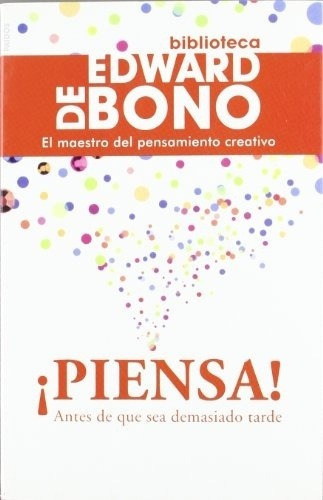 Piensa. Antes De Que Sea Demasiado Tarde - De Bono, Edward