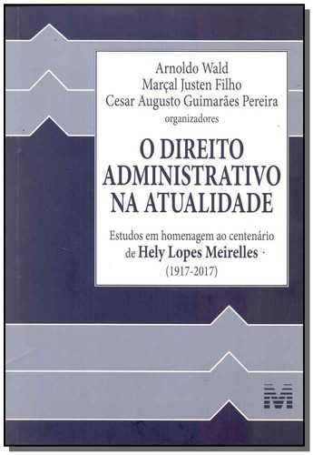 O direito administrativo na atualidade - 1 ed./2017, de Wald, Arnoldo. Editora Malheiros Editores LTDA, capa mole em português, 2017