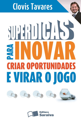 Superdicas para inovar, criar oportunidades e virar o jogo, de Tavares, Clóvis. Editora Saraiva Educação S. A., capa mole em português, 2009