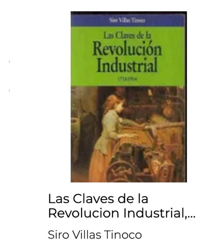 Las Claves De La Revolución Industrial 1733-1914,siro Villas