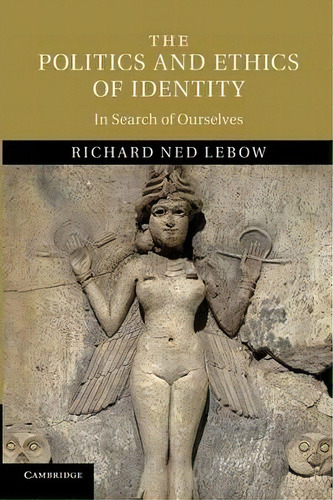 The Politics And Ethics Of Identity, De Richard Ned Lebow. Editorial Cambridge University Press, Tapa Blanda En Inglés