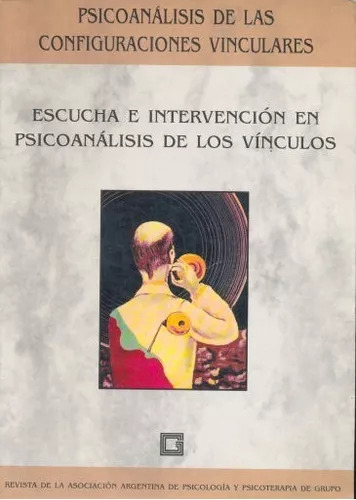 Escucha E Intervención En Psicoanálisis De Los Vínculos