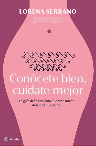 Libro: Conocete Bien, Cuidate Mejor. Dra. Lorena Serrano (@h