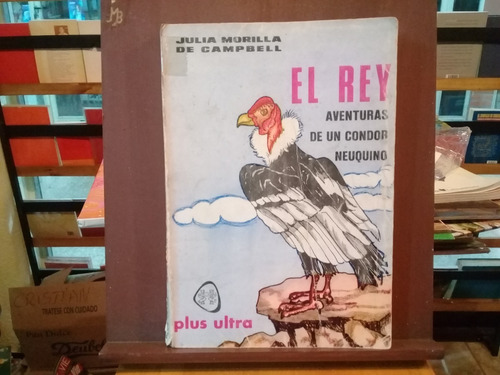 El Rey - Aventuras De Un Condor Neuquino - Plus Ultra - 1977