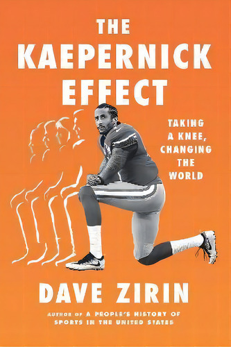 The Kaepernick Effect : Taking A Knee, Changing The World, De Dave Zirin. Editorial The New Press, Tapa Dura En Inglés