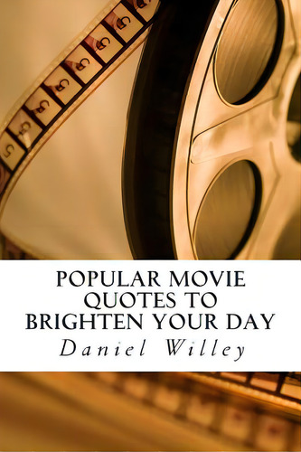 Popular Movie Quotes To Brighten Your Day, De Willey, Daniel., Vol. 1. Editorial Createspace, Tapa Blanda En Inglés