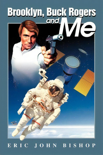 Brooklyn, Buck Rogers And Me, De Eric J Bishop. Editorial Iuniverse, Tapa Blanda En Inglés
