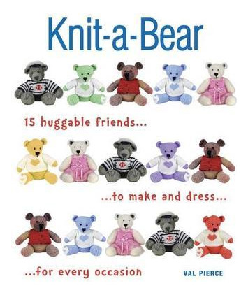 Libro Knit-a-bear : 15 Huggable Friends To Make And Dress...